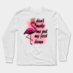 don't make me put my foot down Long Sleeve T-Shirt